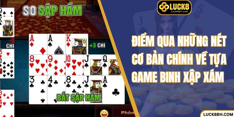 Điểm qua những nét cơ bản chính về tựa game Binh xập xám 