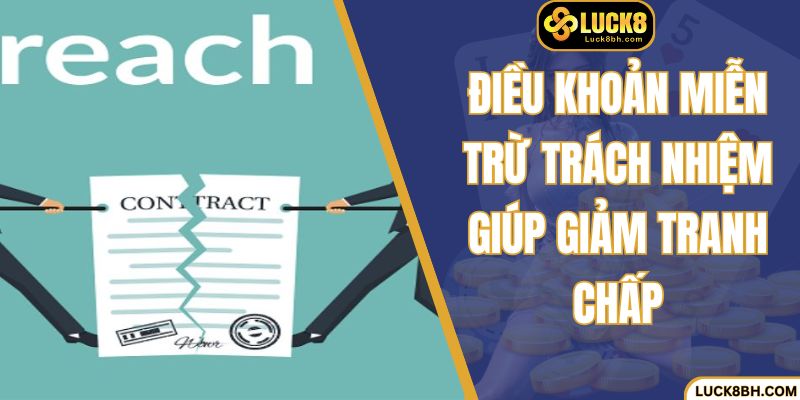 Điều khoản miễn trừ trách nhiệm giúp giảm tranh chấp