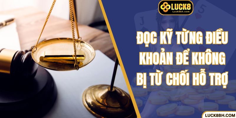 Đọc kỹ từng điều khoản để không bị từ chối hỗ trợ