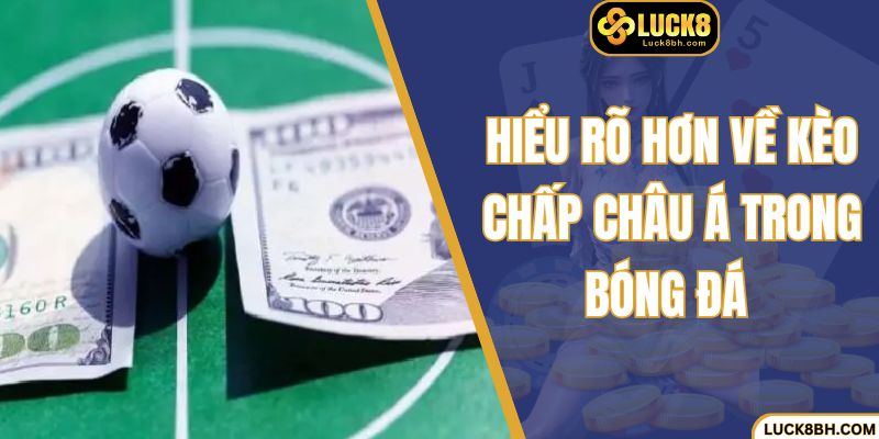 Hiểu rõ hơn về kèo chấp châu Á trong bóng đá 