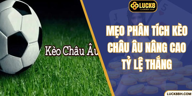 Mẹo phân tích kèo châu Âu nâng cao tỷ lệ thắng  