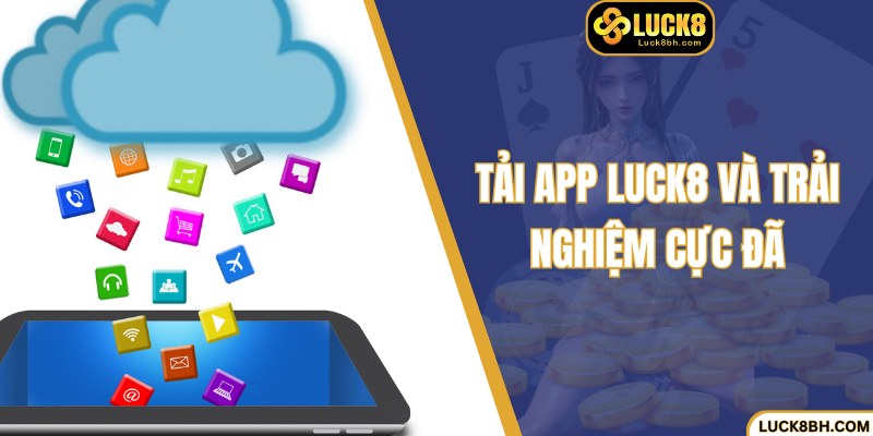 Tải app Luck8 và tận hưởng thế giới cá cược đầy màu sắc